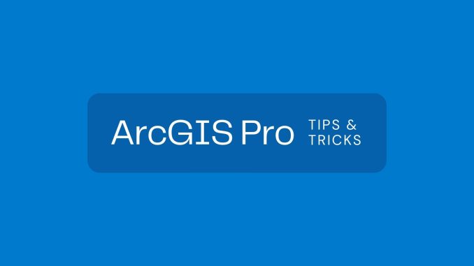 ArcGIS Pro Tips and Tricks