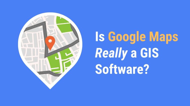 Is Google Maps Really a GIS Software